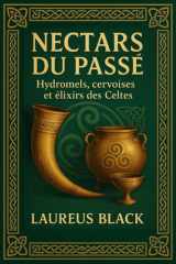 Nectars du Passé: Hydromels, cervoises et élixirs des Celtes cover image