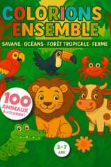 COLORIONS ENSEMBLE! SAVANE - OCÉANS - FORÊT TROPICALE - FERME: 100 Pages de coloriage amusantes et faciles pour enfants de 3 à 7 ans – Livre créatif ... cadeau d’anniversaire pour garçons et filles cover image