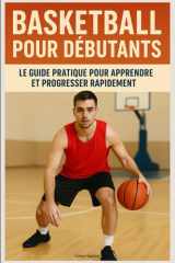 Basketball pour Débutants : Le Guide Pratique pour Apprendre et Progresser Rapidement cover image