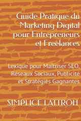 Guide Pratique du Marketing Digital pour Entrepreneurs et Freelances: Lexique pour Maîtriser SEO, Réseaux Sociaux, Publicité et Stratégies Gagnantes (French Edition) cover image