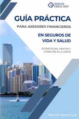 Guía Práctica para Asesores Financieros en Seguros de Salud y Vida en EE.UU. - Estrategias, Ventas y Atencion al Cliente cover image