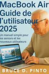 MacBook Air Guide de l'utilisateur 2025: Un manuel simple pour les seniors et les nouveaux utilisateurs (French Edition) cover image