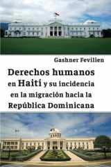 Derechos humanos en Haití y su incidencia en la migración hacia la República Dominicana (Spanish Edition) cover image