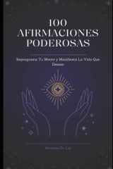 100 Afirmaciones Poderosas! Reprograma Tu Mente y Manifiesta la Vida Que Deseas cover image