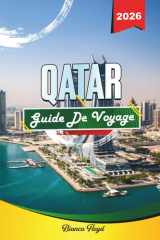 QATAR GUIDE DE VOYAGE 2026: Découvrez des joyaux cachés, des monuments historiques, des conseils de voyage et des expériences de vacances inoubliables (French Edition) cover image