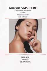 KOREAN SKIN CARE: “SECRETOS Y RITUALES DE LA PIEL COREANA TODO QUE DEBES SABER DE LA K-BEAUTY" (Spanish Edition) cover image