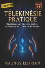 Télékinésie Pratique – Développez vos Pouvoirs Cachés et Déplacez les Objets par la Pensée: Exercices puissants de télékinésie et de magnétisme pour ... éteindre une flamme (French Edition) cover image