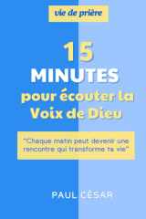 15 minutes pour écouter la Voix de Dieu - Chaque matin peut devenir une rencontre qui transforme ta vie: Quinze minutes suffisent pour que le Ciel ... histoire change à jamais. (French Edition) cover image
