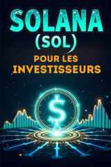 Solana (SOL) pour les investisseurs - Un guide complet pour investir dans la blockchain rapide et innovante cover image