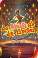 La Novia de la Llorona - Un Romance Prohibido - La Dama del Río: Pasión y Misterio en la Nueva España: Susurros de Amor en la Oscuridad: La Verdadera Historia de La Llorona cover image