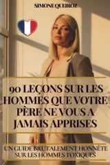 90 Leçons Sur Les Hommes Que Votre Père Ne Vous a Jamais Apprises - Un Guide Brutalement Honnête Sur Les Hommes Toxiques cover image