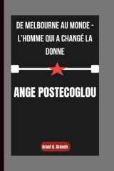 Ange Postecoglou - De Melbourne au monde - L'homme qui a changé la donne cover image
