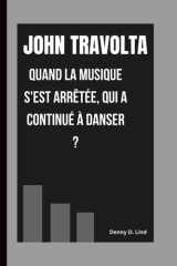John Travolta - Quand La Musique s'Est Arrêtée, Qui a Continué À Danser ? cover image