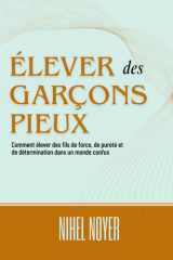 Élever des garçons pieux - Comment élever des fils de force, de pureté et de détermination dans un monde confus cover image