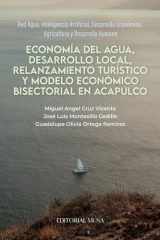 Economía del agua, desarrollo local, relanzamiento turístico y modelo económico bisectorial en Acapulco: Red Agua, Inteligencia Artificial, Desarrollo ... y Desarrollo Humano (Spanish Edition) cover image