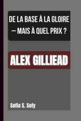 Alex Gilliead - de la Base À La Gloire - Mais À Quel Prix ? cover image