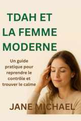 Tdah Et La Femme Moderne - Un guide pratique pour reprendre le contrôle et trouver le calme cover image