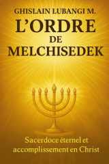 L'ordre de Melchisédek - Sacerdoce éternel et accomplissement en Christ cover image