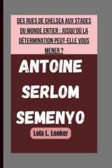 Antoine Serlom Semenyo - Des Rues de Chelsea Aux Stades Du Monde Entier: Jusqu'où La Détermination Peut-Elle Vous Mener ? cover image