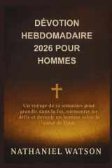 Dévotion Hebdomadaire 2026 Pour Hommes - Un voyage de 52 semaines pour grandir dans la foi, surmonter les défis et devenir un homme selon le coeur de Dieu cover image