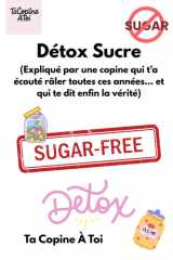 Détox Sucre - (La copine qui t'a écoutée râler toutes ces années... et qui te dit enfin la vérité.) cover image