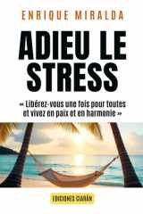 Adieu le stress - Libérez-vous une fois pour toutes et vivez en paix et en harmonie cover image