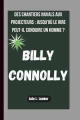 Billy Connolly - Des Chantiers Navals Aux Projecteurs: Jusqu'où Le Rire Peut-Il Conduire Un Homme ? cover image