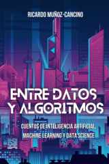 Entre Datos y Algoritmos - Cuentos de inteligencia artificial, machine learning y data science cover image