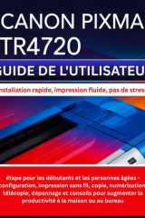 Canon Pixma Tr4720 Guide de l'Utilisateur - étape pour les débutants et les personnes âgées - configuration, impression sans fil, copie, numérisation, télécopie, dépannage et conseils pour augmenter la productivité à la maison ou au bureau cover image