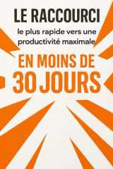 Le raccourci le plus rapide vers une productivité maximale en moins de 30 jours cover image