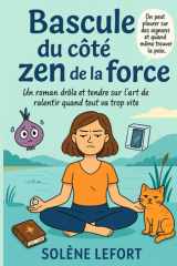 Bascule du côté zen de la force - Un roman drôle et tendre sur l'art de ralentir quand tout va trop vite cover image