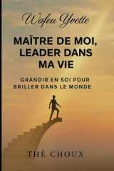 Maître de moi, leader dans ma vie - Grandir en soi pour briller dans le monde cover image