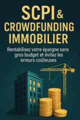 SCPI et Crowdfunding Immobilier - Rentabilisez votre épargne sans gros budget et évitez les erreurs coûteuses cover image