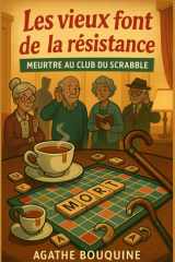 Les vieux font de la résistance - Meurtre au club du Scrabble: Un cosy crime tendre, drôle et piquant, où l'âge n'empêche pas de flairer le crime ! cover image