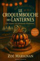 Le croquembouche des lanternes - Cosy mystery gourmand où, chez Aux Treize Feux, un croquembouche-citrouille s'évapore dans une brume cacao. cover image