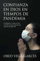 Confianza en Dios en Tiempos de Pandemia Un Llamado a Confiar en Dios en Medio de la Peor Emergencia Sanitaria Del Siglo XXI cover image