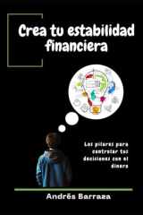 Crea tu estabilidad financiera: Los pilares para controlar tus decisiones con el dinero (Spanish Edition) cover image