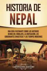 Historia de Nepal: Una guía fascinante sobre los antiguos reinos del Himalaya, la unificación, los gobernantes dinásticos y los tiempos modernos (Países asiáticos) (Spanish Edition) cover image