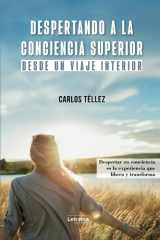 Despertando a la conciencia superior.: Desde un viaje interior. Despertar en conciencia es la experiencia que libera y transforma (Spanish Edition) cover image