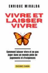 Vivre et laisser vivre - Comment laisser vivre et ne pas juger dans un monde plein de jugements et d'exigences cover image