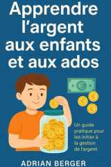 L'argent expliqué aux enfants et aux ados - 7 étapes pour apprendre à économiser, gérer et faire fructifier son argent dès le plus jeune âge cover image