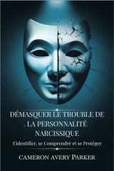 Démasquer le Trouble de la Personnalité Narcissique - Sidentifier, se Comprendre et se Protéger cover image