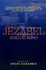 Jezabel Ataca El Reino Cuando La Seducción, Manipulación, Ambición Y sed de Poder Terminan En La Boca de Los Perros... cover image