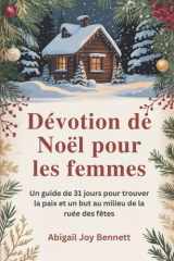 Dévotion de Noël pour les femmes - Un guide de 31 jours pour trouver la paix et un but au milieu de la ruée des fêtes cover image