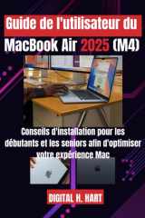 Guide de l'utilisateur du MacBook Air 2025 (M4) - Conseils d'installation pour les débutants et les seniors afin d'optimiser votre expérience Mac cover image