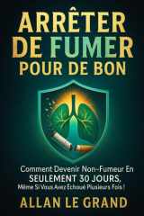 Arrêter de Fumer Pour de Bon - Comment devenir non-fumeur en SEULEMENT 30 JOURS, même si vous avez échoué plusieurs fois ! cover image