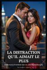 La Distraction Qu'il Aimait Le Plus - Une Romance De Patron Milliardaire Et Interdite cover image