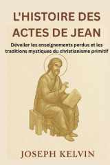L'Histoire Des Actes de Jean - Dévoiler les enseignements perdus et les traditions mystiques du christianisme primitifBy cover image