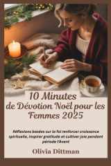 10 Minutes de Dévotion Noël pour les Femmes 2025 - Réflexions basées sur la foi renforcer croissance spirituelle, inspirer gratitude et cultiver joie pendant période l'Avent cover image