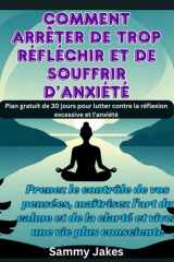 Comment arrêter de trop réfléchir et de souffrir d'anxiété - Prenez le contrôle de vos pensées, maîtrisez l'art du calme et de la clarté et vivez une vie plus consciente cover image